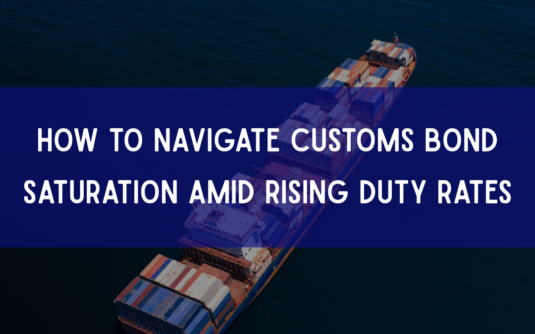 How to Navigate Customs Bond Saturation Amid Rising Duty Rates