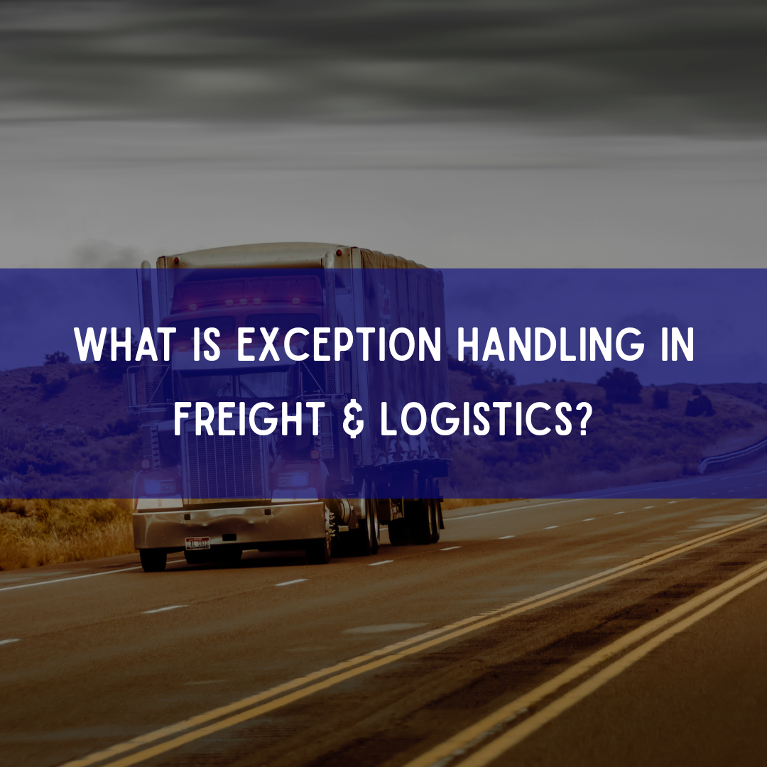 What Is Exception Handling in Freight & Logistics What Is Exception Handling in Freight & Logistics